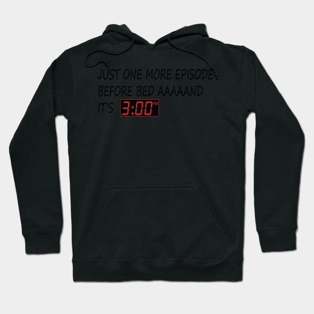 JUST ONE MORE EPISODE BEFORE BED AAAAAND IT'S 3 AM Hoodie by Salahboulehoual